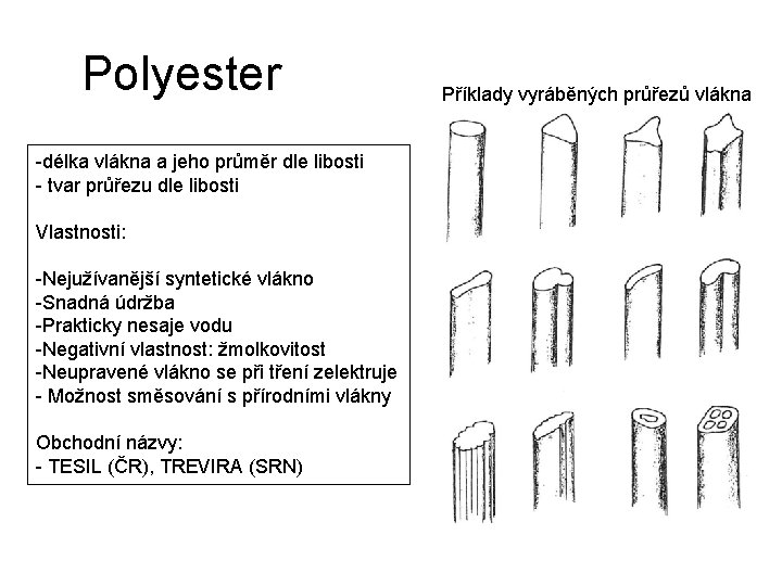 Polyester -délka vlákna a jeho průměr dle libosti - tvar průřezu dle libosti Vlastnosti: