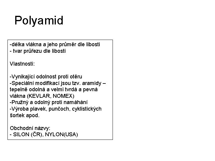 Polyamid -délka vlákna a jeho průměr dle libosti - tvar průřezu dle libosti Vlastnosti: