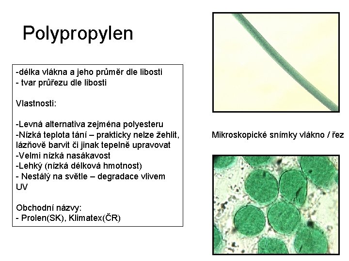 Polypropylen -délka vlákna a jeho průměr dle libosti - tvar průřezu dle libosti Vlastnosti: