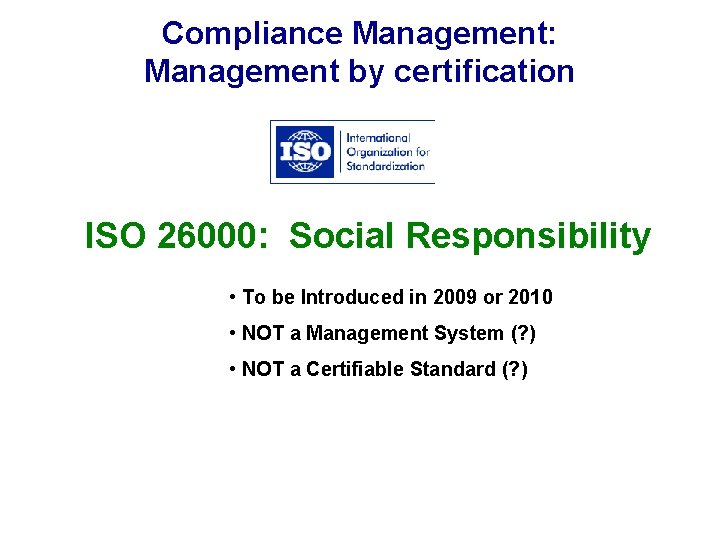 Compliance Management: Management by certification ISO 26000: Social Responsibility • To be Introduced in