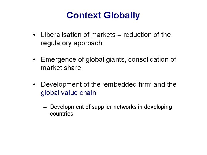 Context Globally • Liberalisation of markets – reduction of the regulatory approach • Emergence