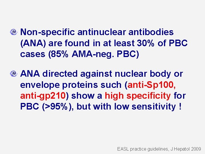 Non-specific antinuclear antibodies (ANA) are found in at least 30% of PBC cases (85%