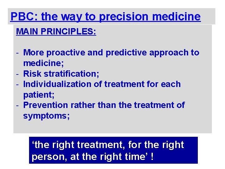 PBC: the way to precision medicine MAIN PRINCIPLES: - More proactive and predictive approach