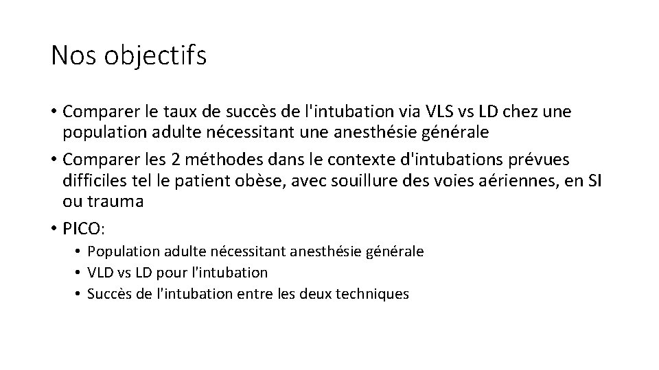 Nos objectifs • Comparer le taux de succès de l'intubation via VLS vs LD