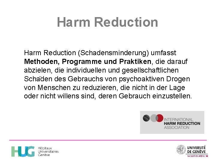 Harm Reduction (Schadensminderung) umfasst Methoden, Programme und Praktiken, die darauf abzielen, die individuellen und