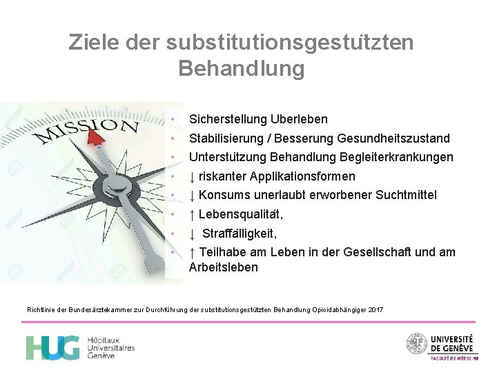 Ziele der substitutionsgestu tzten Behandlung • • Sicherstellung U berleben Stabilisierung / Besserung Gesundheitszustand