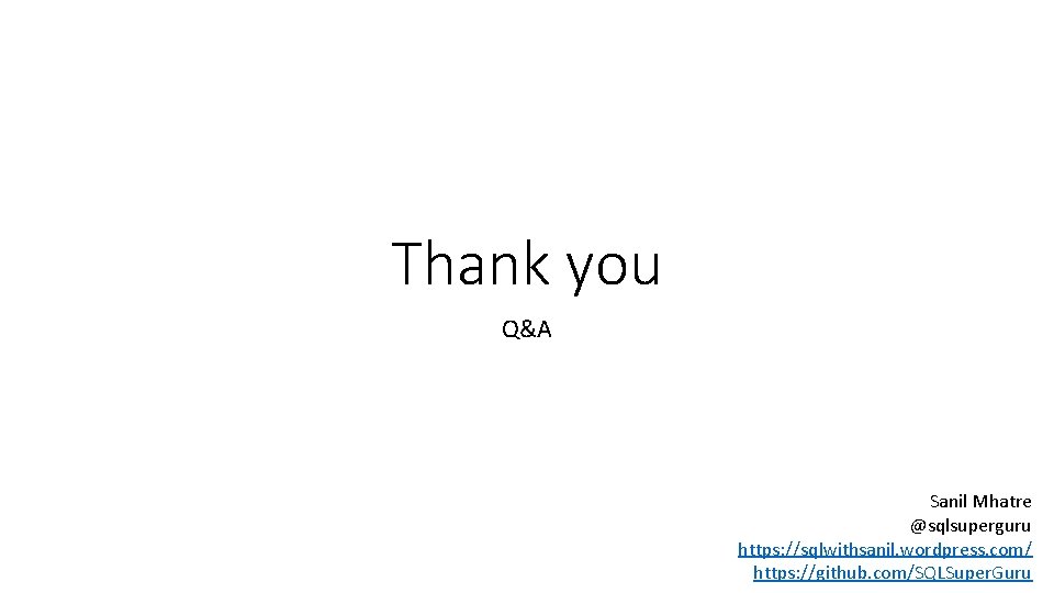 Thank you Q&A Sanil Mhatre @sqlsuperguru https: //sqlwithsanil. wordpress. com/ https: //github. com/SQLSuper. Guru
