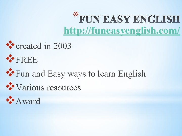 * http: //funeasyenglish. com/ vcreated in 2003 v. FREE v. Fun and Easy ways