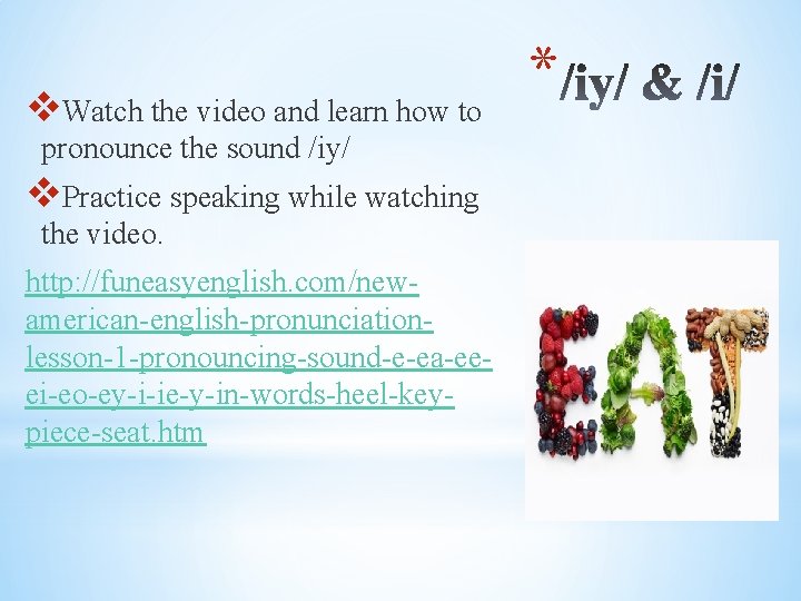 v. Watch the video and learn how to pronounce the sound /iy/ v. Practice