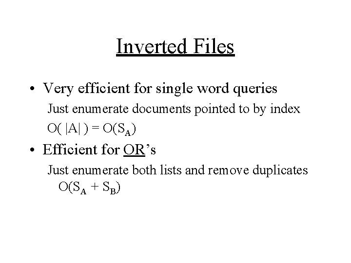 Inverted Files • Very efficient for single word queries Just enumerate documents pointed to