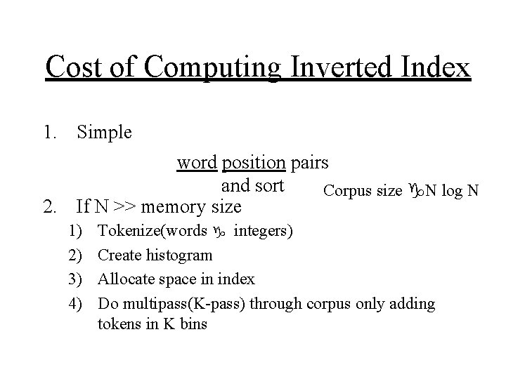 Cost of Computing Inverted Index 1. Simple word position pairs and sort Corpus size