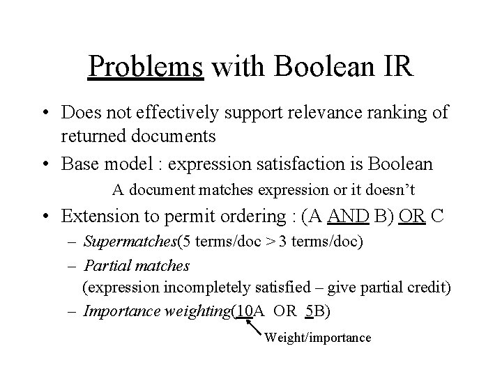 Problems with Boolean IR • Does not effectively support relevance ranking of returned documents