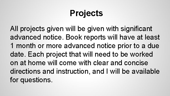 Projects All projects given will be given with significant advanced notice. Book reports will