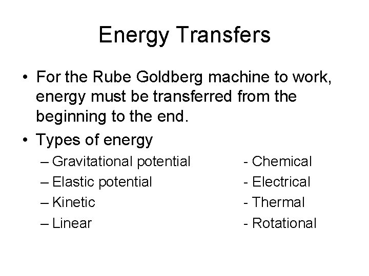 Energy Transfers • For the Rube Goldberg machine to work, energy must be transferred