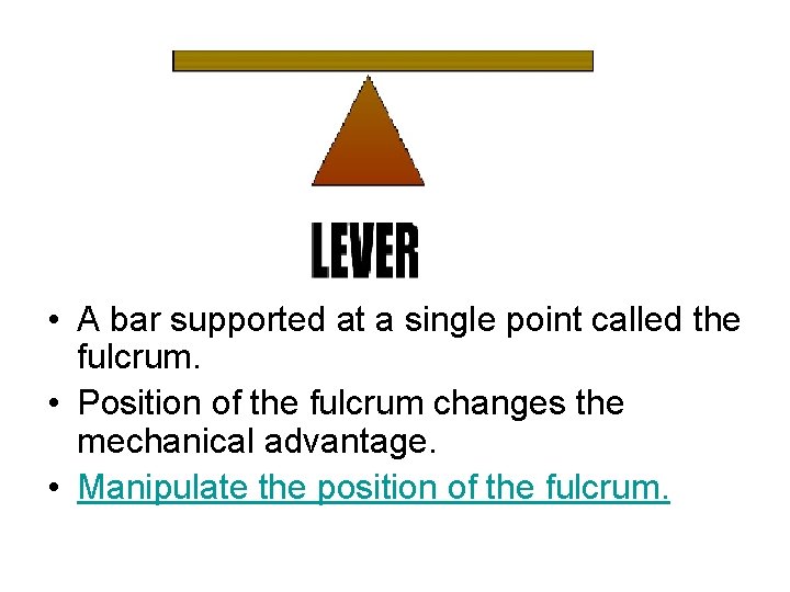  • A bar supported at a single point called the fulcrum. • Position