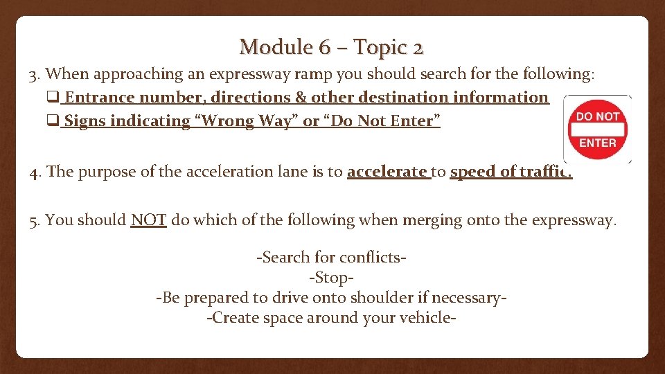 Module 6 – Topic 2 3. When approaching an expressway ramp you should search