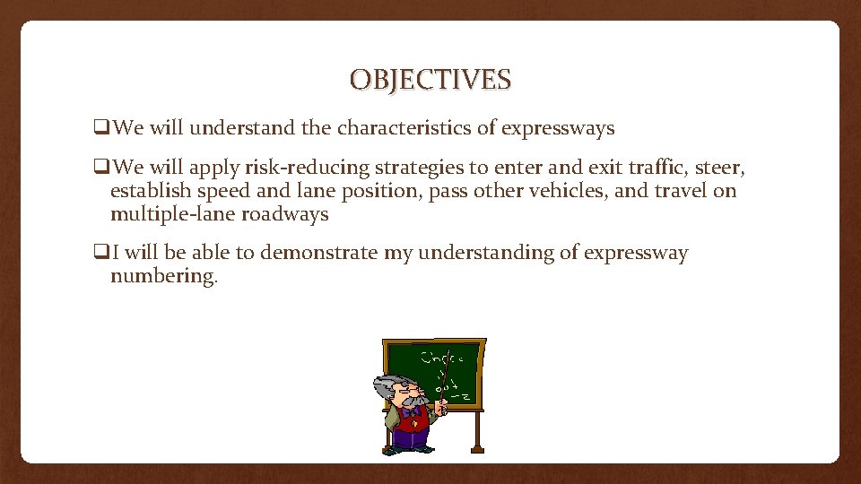 OBJECTIVES q. We will understand the characteristics of expressways q. We will apply risk-reducing