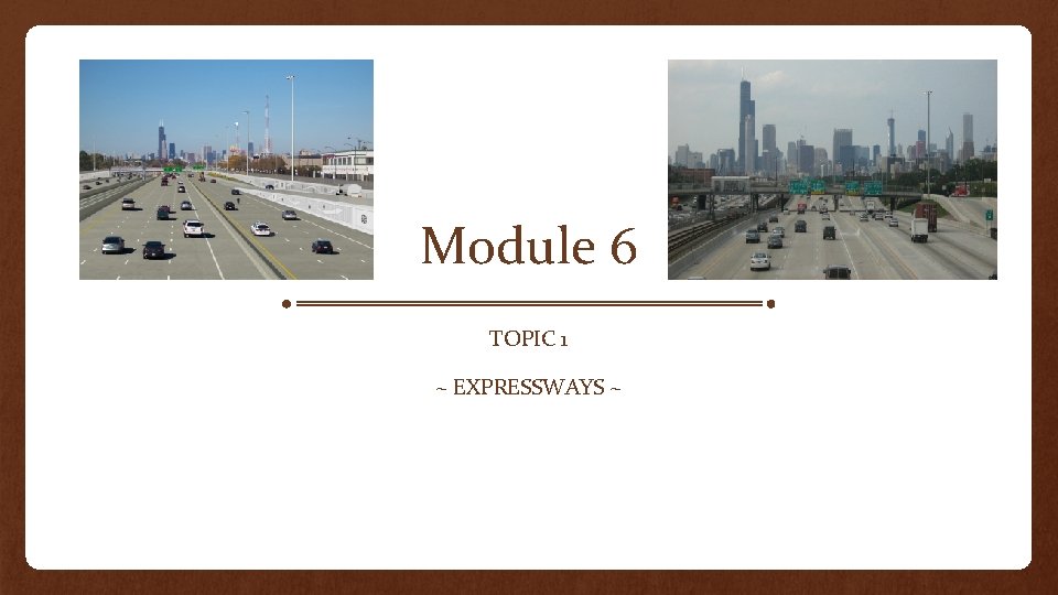 Module 6 TOPIC 1 ~ EXPRESSWAYS ~ 