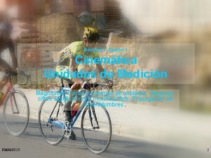 Semana 1 - Sesión 1 Cinemática Unidades de Medición Magnitudes físicas y sistemas de