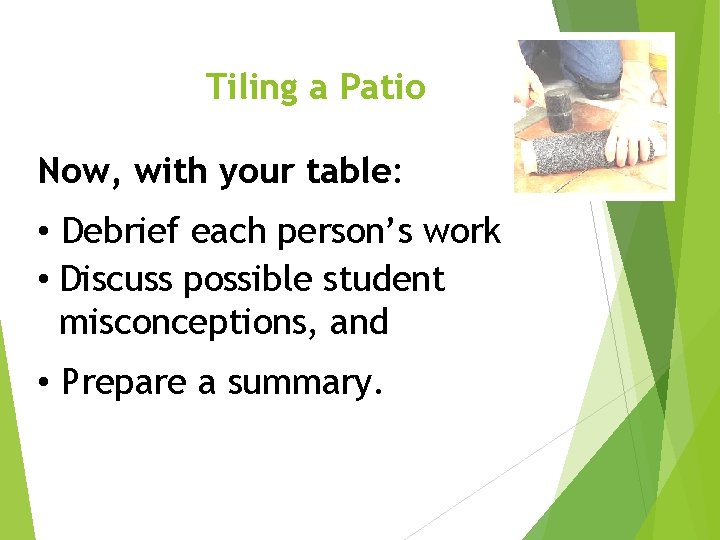 Tiling a Patio Now, with your table: • Debrief each person’s work • Discuss