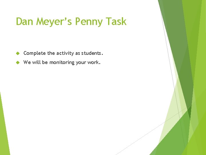 Dan Meyer’s Penny Task Complete the activity as students. We will be monitoring your