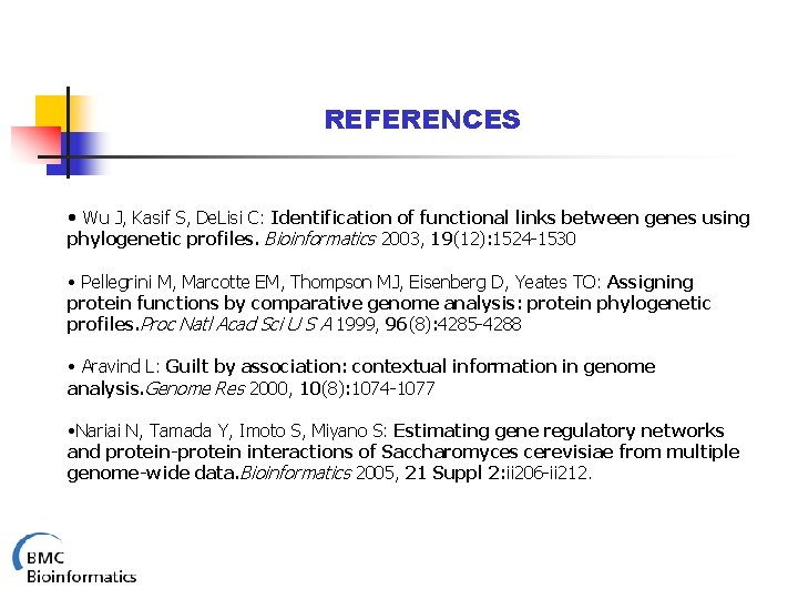 REFERENCES • Wu J, Kasif S, De. Lisi C: Identification of functional links between