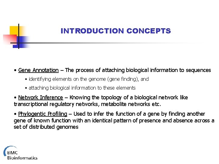 INTRODUCTION CONCEPTS • Gene Annotation – The process of attaching biological information to sequences