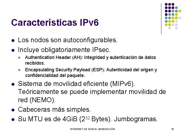 Características IPv 6 l l Los nodos son autoconfigurables. Incluye obligatoriamente IPsec. l l