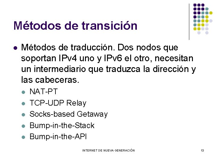 Métodos de transición l Métodos de traducción. Dos nodos que soportan IPv 4 uno