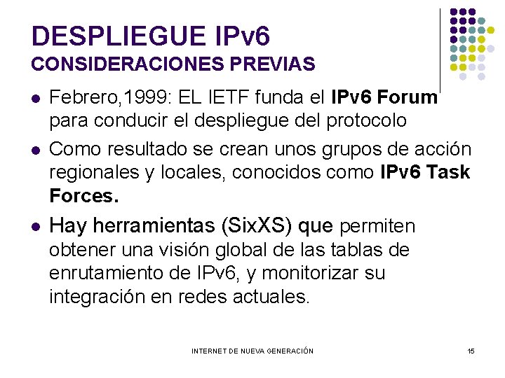 DESPLIEGUE IPv 6 CONSIDERACIONES PREVIAS l Febrero, 1999: EL IETF funda el IPv 6