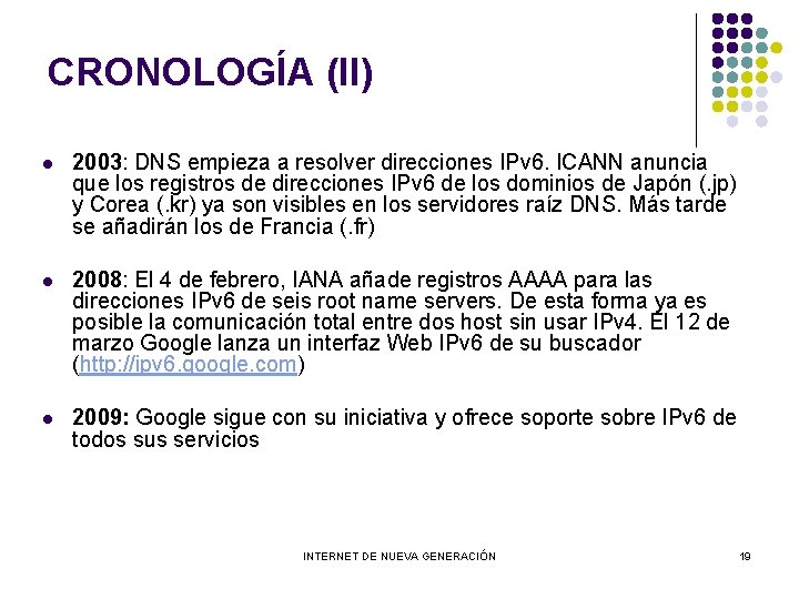 CRONOLOGÍA (II) l 2003: DNS empieza a resolver direcciones IPv 6. ICANN anuncia que