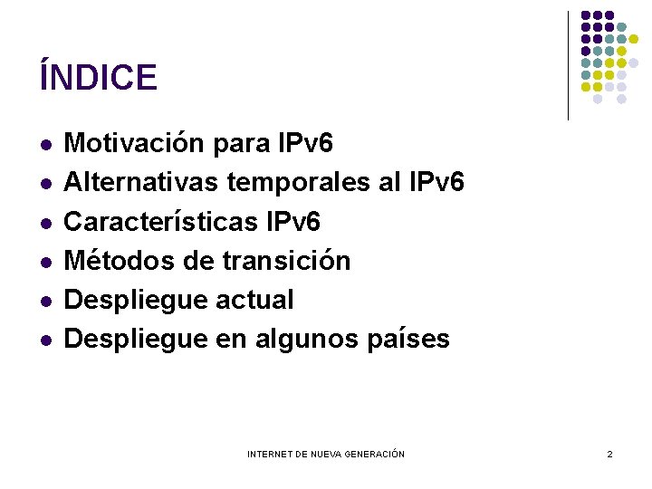 ÍNDICE l l l Motivación para IPv 6 Alternativas temporales al IPv 6 Características