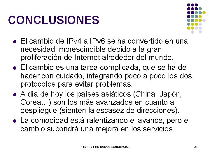 CONCLUSIONES l l El cambio de IPv 4 a IPv 6 se ha convertido