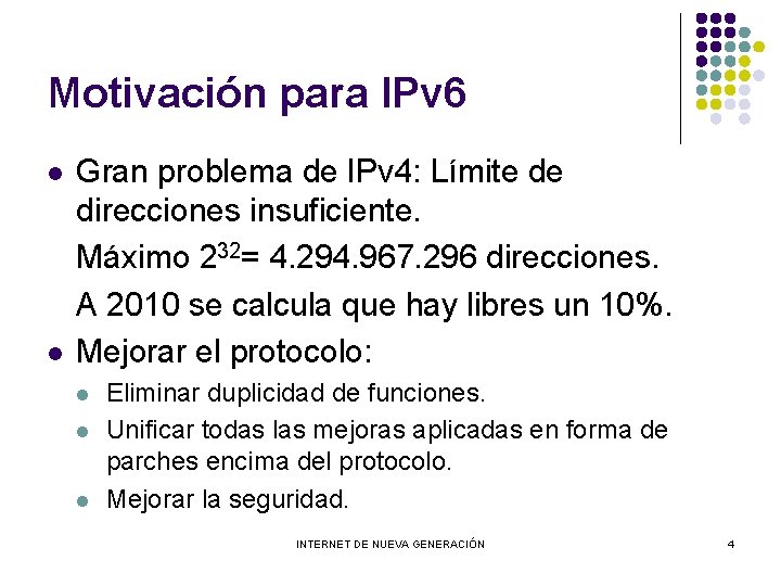 Motivación para IPv 6 l l Gran problema de IPv 4: Límite de direcciones