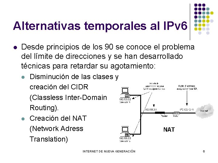 Alternativas temporales al IPv 6 l Desde principios de los 90 se conoce el