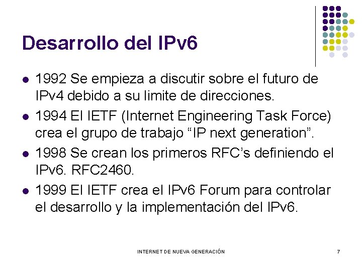 Desarrollo del IPv 6 l l 1992 Se empieza a discutir sobre el futuro