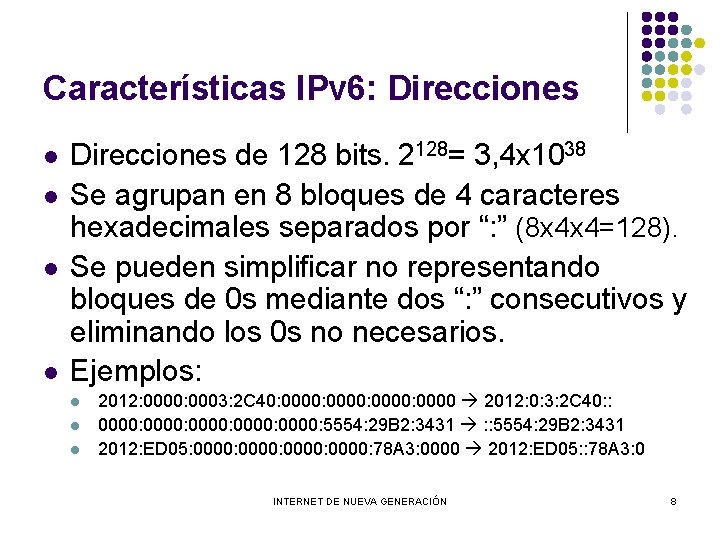 Características IPv 6: Direcciones l l Direcciones de 128 bits. 2128= 3, 4 x