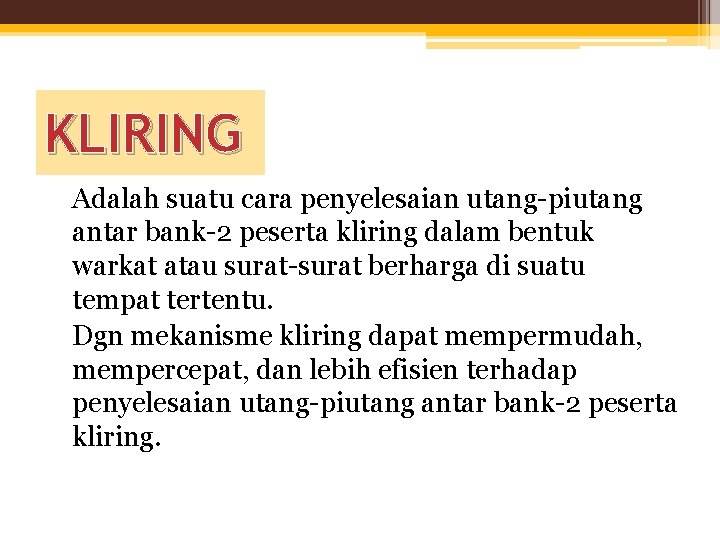 KLIRING Adalah suatu cara penyelesaian utang-piutang antar bank-2 peserta kliring dalam bentuk warkat atau