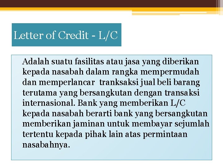 Letter of Credit - L/C Adalah suatu fasilitas atau jasa yang diberikan kepada nasabah