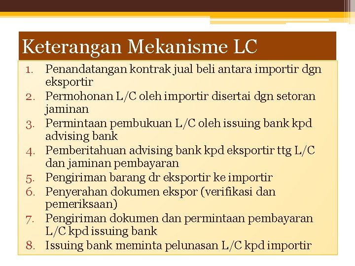 Keterangan Mekanisme LC 1. Penandatangan kontrak jual beli antara importir dgn eksportir 2. Permohonan