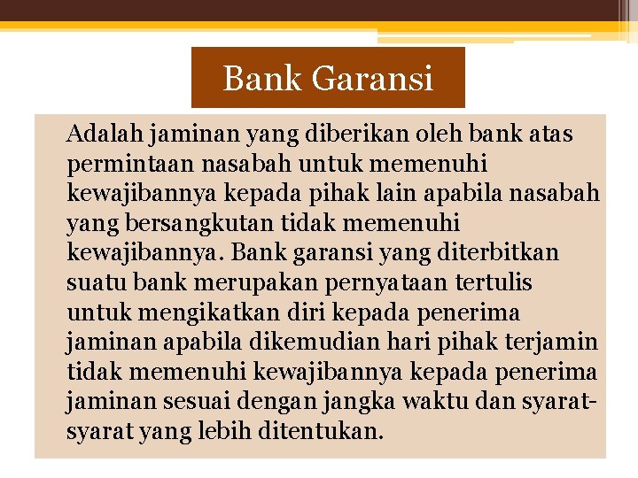 Bank Garansi Adalah jaminan yang diberikan oleh bank atas permintaan nasabah untuk memenuhi kewajibannya