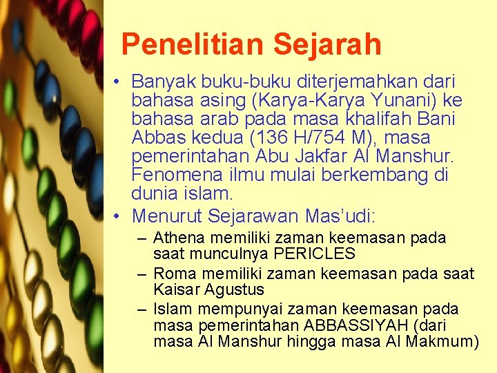 Penelitian Sejarah • Banyak buku-buku diterjemahkan dari bahasa asing (Karya-Karya Yunani) ke bahasa arab