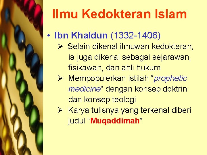 Ilmu Kedokteran Islam • Ibn Khaldun (1332 -1406) Ø Selain dikenal ilmuwan kedokteran, ia