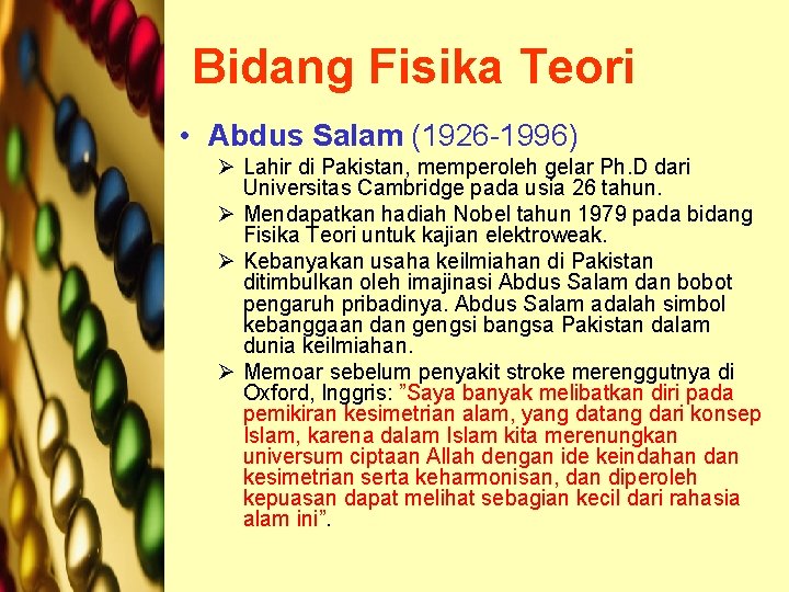 Bidang Fisika Teori • Abdus Salam (1926 -1996) Ø Lahir di Pakistan, memperoleh gelar