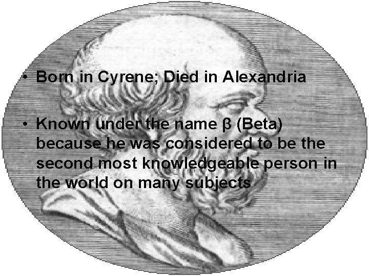  • Born in Cyrene; Died in Alexandria • Known under the name β