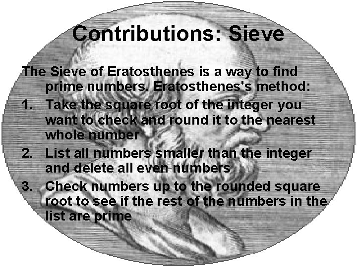 Contributions: Sieve The Sieve of Eratosthenes is a way to find prime numbers. Eratosthenes's