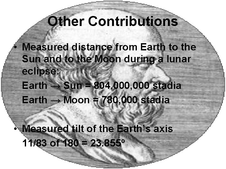 Other Contributions • Measured distance from Earth to the Sun and to the Moon