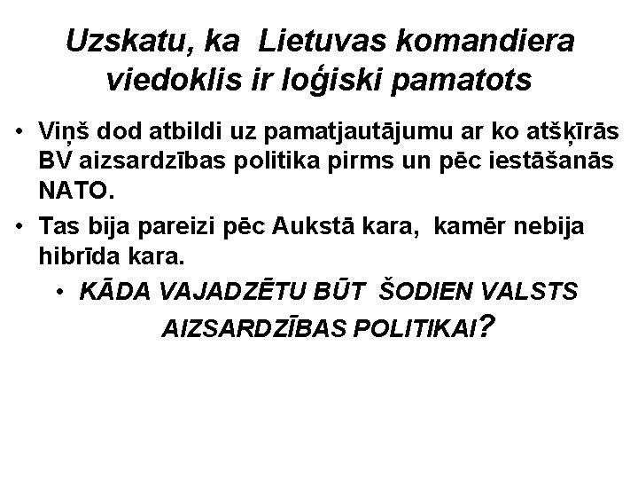 Uzskatu, ka Lietuvas komandiera viedoklis ir loģiski pamatots • Viņš dod atbildi uz pamatjautājumu