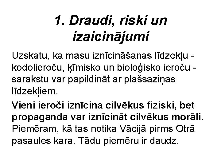 1. Draudi, riski un izaicinājumi Uzskatu, ka masu iznīcināšanas līdzekļu - kodolieroču, ķīmisko un