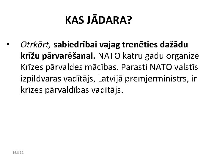 KAS JĀDARA? • Otrkārt, sabiedrībai vajag trenēties dažādu krīžu pārvarēšanai. NATO katru gadu organizē